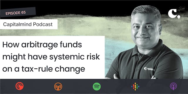 Podcast: How arbitrage funds might have systemic risk on a tax-rule change