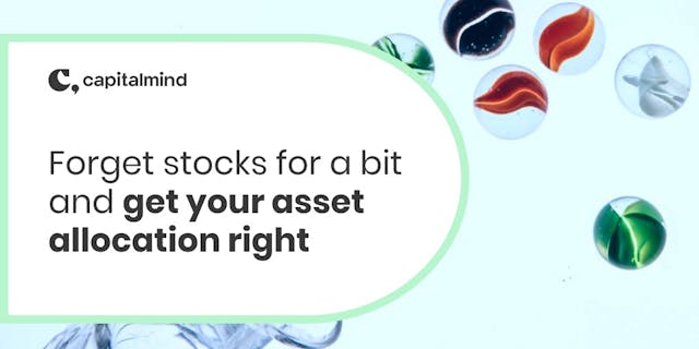 Forget Stocks for a bit. Get your Asset Allocation right
