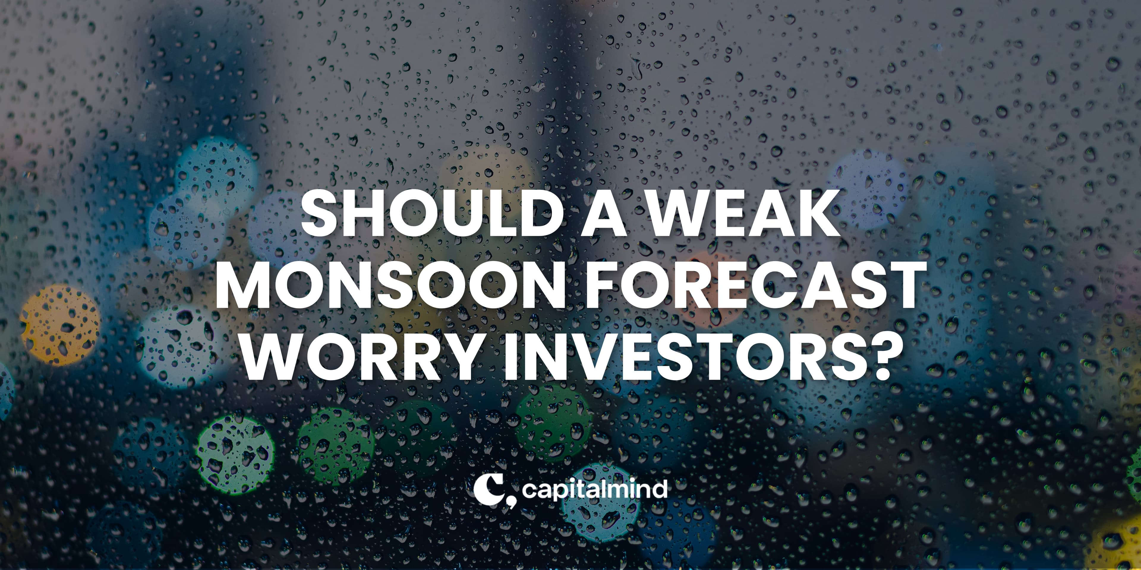 Should A Weak Monsoon Forecast Worry Investors?